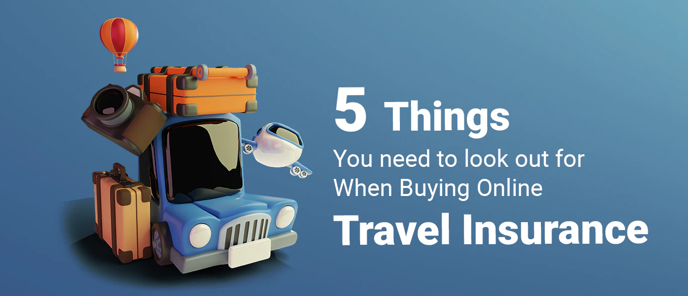 5 Things You Need to Look Out for When Buying Online Travel Insurance