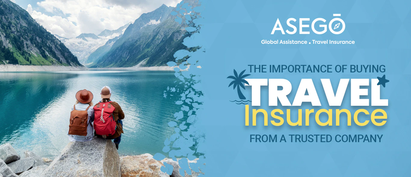 The Importance of Getting Travel Insurance from A Trusted Company