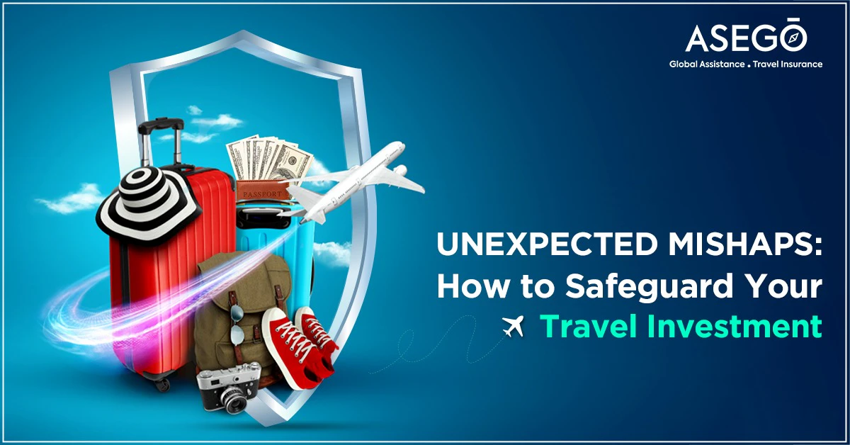 Unexpected Mishaps: How to Safeguard Your Travel Investment